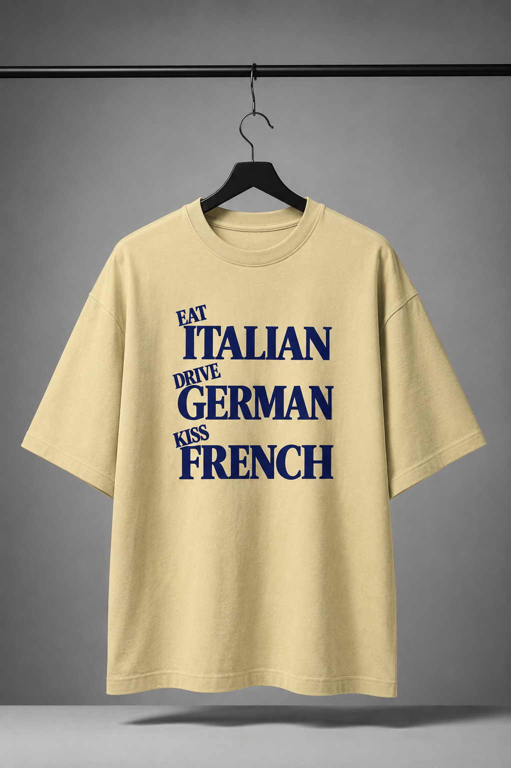 Eat Italian Drive German Kiss French Oversized T-Shirt