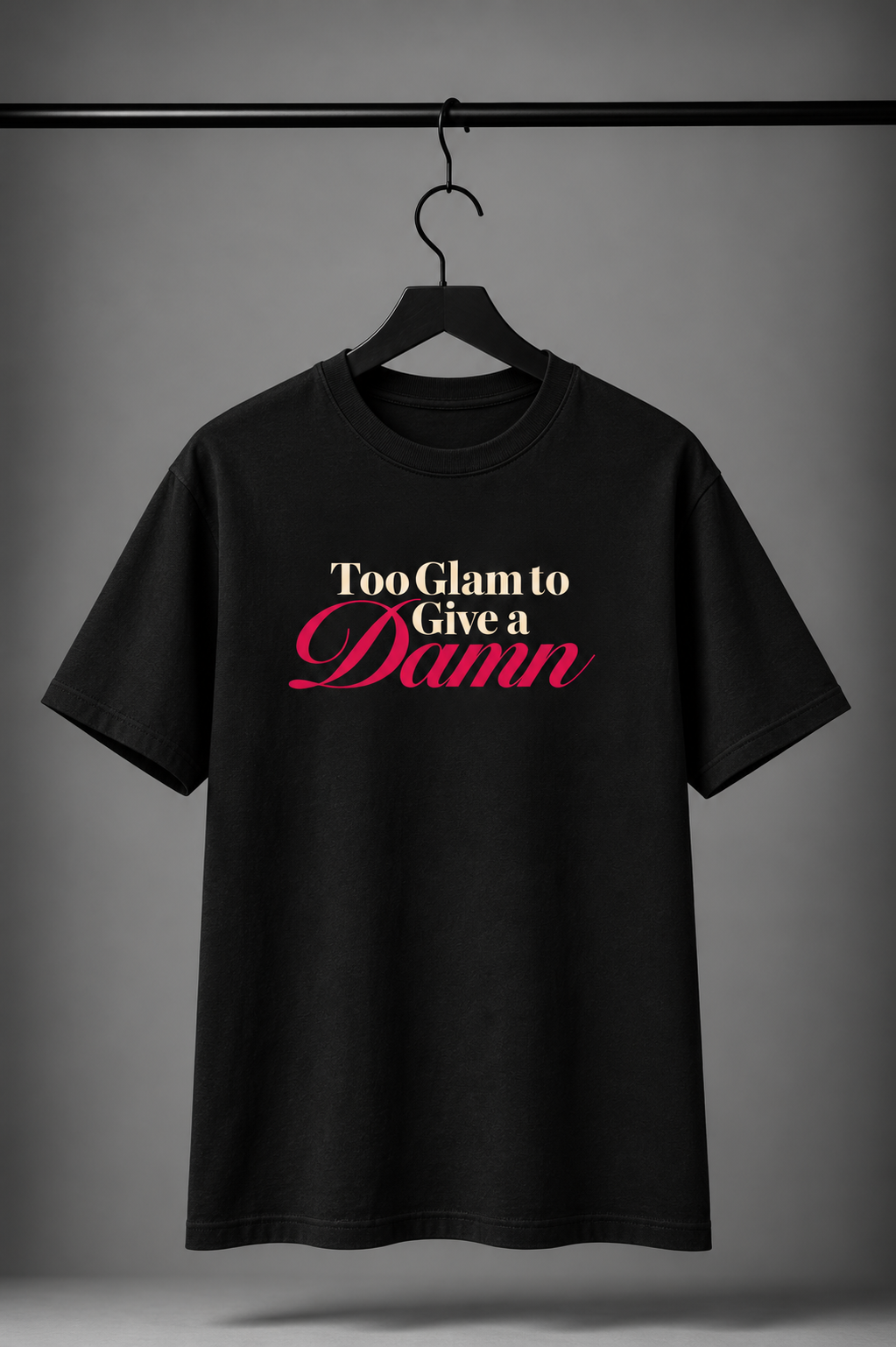 Too Glam to Give a Damn Women’s Graphic T-Shirt